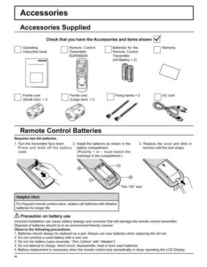 Page 88
Accessories
Requires two AA batteries.
2. Install the batteries as shown in the 
battery compartment. 
   (Polarity + or – must match the 
markings in the compartment.)
   Precaution on battery use
Incorrect installation can cause battery leakage and corrosion that will damage the remote control transmitter.
Disposal of batteries should be in an environment-friendly manner.
Observe the following precautions:
1. Batteries should always be replaced as a pair. Always use new batteries when replacing the...