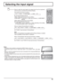 Page 15
INPUT MENU  ENTER/ + / 
VOL - / 

INPUT MENU ENTER/+/
VOL-/
15
Selecting the input signal
Notes:
•  Selecting is also possible by pressing the INPUT button on the unit.
•  Outputs the sound as set in “Audio input select” in the Options me\
nu. (see page 
58)
•  Select to match the signals from the source connected to the component/R\
GB input  terminals. (see page 47)
•  In 2 screen display, the same input mode cannot be selected for the main picture and  sub picture.
•  Image retention (image lag) may...
