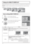 Page 42
2/2 Setup 
MULTI DISPLAY SetupMULTI PIP SetupPortrait Setup
Set up TIMER
Network Setup
PRESENT TIME Setup
Display orientation Landscape
MULTI DISPLAY Setup Off
Horizontal Scale  × 2
Vertical Scale × 2
Seam hides video Off
Location A1
AI-synchronization Off
MULTI DISPLAY Setup
42
Press to display the Setup menu.
Press to select the MULTI DISPLAY Setup.
Press to display the “MULTI DISPLAY Setup” menu.
Press to select the MULTI DISPLAY Setup.
Press to select “On” or “Off”.
How to Setup MULTI DISPLAY
1
2
3...