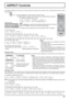 Page 17Zoom1 Zoom2
Just
Panasonic Auto
Zoom3
16:9 4:3
14:9
INPUT MENU ENTER/+/ VOL-/
17
ASPECT Controls
The Plasma Display will allow you to enjoy viewing the picture at its maximum size, including wide screen cinema 
format picture.
For HD signal input [1125 (1080) / 60i • 50i • 60p • 50p • 24p • 25p • 30p • 24sF, 1250 (1080) / 
50i, 750 (720) / 60p • 50p]:
4:3 Full Zoom1
14:9 JustZoom2
Zoom3 4:3
16:9
[During MULTI PIP Operations]
•
Picture and Picture, Picture in Picture :  4:3 16:9
• Others...