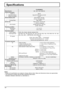 Page 4646
Speciﬁ cations
TH-42PS9EK/S
Power Source 220 - 240  V AC, 50/60 Hz
Power Consumption
Power on 280 W
Stand-by condition Save off 0.8 W, Save on 0.6 W
Power off condition 0.2 W
Plasma Display panelDrive method : AC type
42-inch, 16:9 aspect ratio
Contrast Ratio Max 10000:1
Screen size920 mm (W) × 518 mm (H) 
× 1,056 mm (diagonal)
(No.of pixels) 408,960 (852 (W) × 480 (H))
[2,556 × 480 dots]
Operating condition
Temperature 0 °C - 40 °C
Humidity 20 % - 80 %
Applicable signals
Colour System NTSC, PAL,...