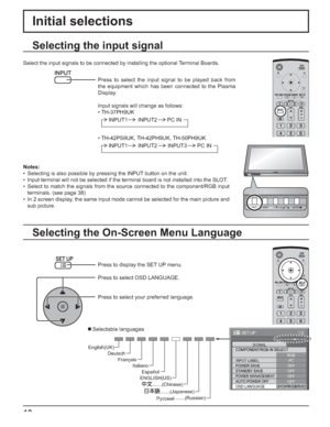 Page 1818
Initial selections
Selecting the On-Screen Menu Language Selecting the input signal
Press to display the SET UP menu.
Press to select OSD LANGUAGE.
Press to select your preferred language.
 Selectable languages
1/2
PC
OFF
STANDBY SAVE
OFF
POWER MANAGEMENTOFF
AUTO POWER OFF
OFF
OSD LANGUAGEENGLISH (
US) COMPONENT/RGB-IN SELECT
RGB
INPUT LABELSIGNAL
POWER SAVE
SET UP
Select the input signals to be connected by installing the optional Terminal Boards.
Press to select the input signal to be played back...