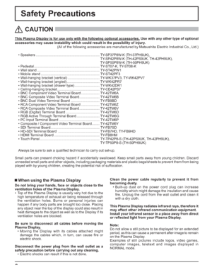 Page 66
Safety Precautions
This Plasma Display is for use only with the following optional accessories. Use with any other type of optional 
accessories may cause instability which could result in the possibility of injury.
(All of the following accessories are manufactured by Matsushita Electric Industrial Co., Ltd.)
• Speakers .................................................................. TY-SP37P8W-K (TH-37PH9UK),
     TY-SP42P8W-K (TH-42PS9UK, TH-42PH9UK),
     TY-SP50P8W-K (TH-50PH9UK)
• Pedestal...