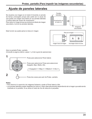 Page 8131
Ajuste de paneles laterales
1
Pulse para seleccionar Panel lateral.
Pulse para seleccionar Pulse para seleccionar
Apagado, Bajo, Medio, Alto.
Pulse dos veces para salir de Protec. pantalla.
2
No visualice una imagen en el modo 4:3 durante un periodo 
de tiempo prolongado porque esto podrá ser la causa de 
que quede una imagen secundaria en los paneles laterales 
a ambos lados del campo de visualización.
Para reducir el riesgo de que se produzca el efecto de imagen 
secundaria, ilumine los paneles...