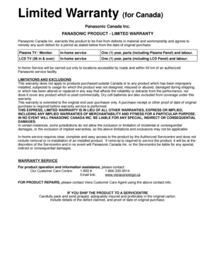 Page 5656
Limited Warranty (for Canada)
Panasonic Canada Inc.
PANASONIC PRODUCT - LIMITED WARRANTY
Panasonic Canada Inc. warrants this product to be free from defects in m\
aterial and workmanship and agrees to 
remedy any such defect for a period as stated below from the date of ori\
ginal purchase.
In-home Service will be carried out only to locations accessible by road\
s and within 50 km of an authorized 
Panasonic service facility.
LIMITATIONS AND EXCLUSIONS
This warranty does not apply to products...