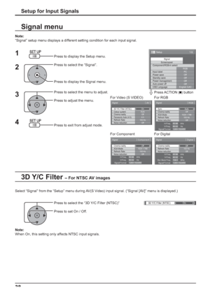 Page 383D Y/C Filter (NTSC)On
1/2
SignalScreensaver
PC
Off
Standby save
Off
Power management
Off
Auto power off
Off
OSD LanguageEnglish (
UK) Component/RGB-in select
RGB
Input label
Power save
Setup
3D Y/C Filter (NTSC)
Colour system
Signal
On
Auto
Cinema reality
Panasonic Auto (4:3)Off
4:3
[ 
AV ]
Noise reduction
OffRefresh Rate
100 Hz
Cinema reality
Signal
Off
Noise reduction
Off
[ 
Digital ] 
Refresh Rate
100 Hz
H-Freq.
Dot Clock Freq.kHz
MHz63.98
108.0 V-Freq.Hz60.02
Signal Format
1280×1024/60
Cinema...