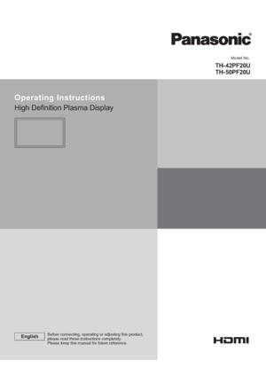 Page 1          
TH- 42PF20U
TH- 50PF20U
Model No.
Operating Instructions
High De nition Plasma Display
EnglishBefore connecting, operating or adjusting this product,
please read these instructions completely.
Please keep this manual for future reference.
 