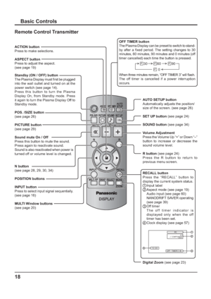 Page 1818
Basic Controls
Standby (ON / OFF) button
The Plasma Display must   rst be plugged 
into the wall outlet and turned on at the 
power switch (see page 14).
Press this button to turn the Plasma 
Display On, from Standby mode. Press 
it again to turn the Plasma Display Off to 
Standby mode.
ACTION button
Press to make selections.
ASPECT button
Press to adjust the aspect. 
(see page 19)
POS. /SIZE button 
(see page 26)
PICTURE button 
(see page 29)
Sound mute On / Off 
Press this button to mute the...