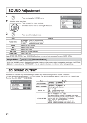 Page 340 
0 
0 
1/2
SOUND 
NORMAL NORMALIZE STANDARD 
OFF  TREBLE  AUDIO MENU 
BALANCE BASS 
0 
MID 
SURROUND 
34
SOUND Adjustment
1Press to display the SOUND menu.
Press to select the menu to adjust.
Select the desired level by listening to the sound.
Press to exit from adjust mode.
2Select to adjust each item.
While the “SOUND” menu is displayed, if either the N button on the remote control is pressed at any time or the ACTION 
(
  ) button is pressed during “NORMALIZE”, then all adjustment values are...