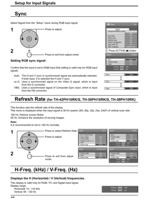 Page 40Sync
Auto
Sync
on G
Sync
VBS
1/2
PC
Off
Standby save
Off
Power management
Off
Auto power off
Off
OSD LanguageEnglish (
UK) Component/RGB-in select
RGB
Input labelSignal
Power save
Setup
Sync
P-NR
Signal
Auto
H-Freq.
V-Freq.kHz
Hz33.8
60.0
[ 
RGB ]
Cinema realityOff
Off
H-Freq.
V-Freq.kHz
Hz33.8
60.0
3D Y/C Filter (NTSC) 
Colour system 
Signal 
Auto Cinema reality 
Panasonic Auto (4 : 3) Off 
4 : 3 
[ 
AV  ] 
P-NR Off Refresh Rate100 Hz
Cinema reality 
P-NR 
Signal 
Off 
Off 
[ 
Component ] 
Refresh...