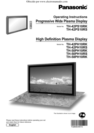 Page 1T
H
-
4
2
P
S
9
TH-42PS9
Please read these instructions before operating your set 
and retain them for future reference.Model No.
Operating Instructions 
Progressive Wide Plasma Display
English
The illustration shown is an image.
TH-42PS10RK
TH-42PS10RS
Model No.
High Deﬁ nition Plasma Display
TH-42PH10RK
TH-42PH10RS
TH-50PH10RK
TH-50PH10RS
TH-58PH10RK
ME67
 Ofrecido por www.electromanuales.com
 