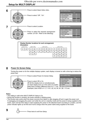 Page 36MULTI DISPLAY Setup ON
Off 
MULTI DISPLAY Setup 
Horizontal Scale 
Vertical Scale 
Seam hides video 
A1 
Location × 2 
× 2 
Power On Screen Delay On 
MULTI DISPLAY SetupOff
Off
A1
Location
MULTI DISPLAY Setup
Horizontal Scale
Vertical Scale
Seam hides video× 2
× 2
On
Power On Screen Delay
MULTI DISPLAY SetupOff
Off
A1
Location
MULTI DISPLAY Setup
Horizontal Scale
Vertical Scale
Seam hides video× 2
× 2
On
Power On Screen Delay
36
8
Press to select Power On Screen Delay.
Press to select Off or On.
Off: All...