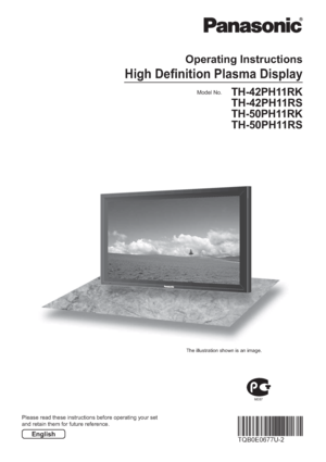 Page 1ME67 
Please read these instructions before operating your set
and retain them for future reference.
English
The illustration shown is an image.
Model No.
Operating Instructions 
High Deﬁ nition Plasma Display
TH-42PH11RK
TH-42PH11RS
TH-50PH11RK
TH-50PH11RS
 