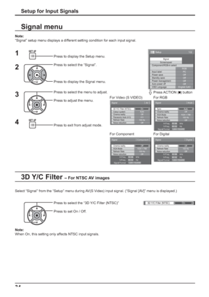 Page 343D Y/C Filter (NTSC)On
1/2
SignalScreensaver
PC
Off
Standby save
Off
Power management
Off
Auto power off
Off
OSD LanguageEnglish (
UK) Component/RGB-in select
RGB
Input label
Power save
Setup
3D Y/C Filter (NTSC)
Colour system
Signal
On
Auto
Cinema reality
Panasonic Auto (4:3)Off
4:3
[ 
AV ]
Noise reduction
OffRefresh Rate
100 Hz
Cinema reality
Signal
Off
H-Freq.
V-Freq.kHz
Hz63.98
60.02Noise reduction
Off
[ 
Digital ] 
Signal Format1280×1024/60
Refresh Rate
100 HzCinema reality
Signal
Off
 [ 
Component...