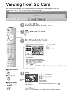 Page 1616
-
Accessing
•To display/hide Navigation Area 
To previous photo
Rotate 90 degree
(clockwise)
To next photo
Rotate 90 degree
(counter-clockwise)
Viewing from SD Card
You can view photos taken with a digital camera or a digital video camera saved on SD card.
(Media other than SD Cards may not be reproduced properly.)
View
4
Select the data to be viewed
3While reading
the data
1
2Select the SD mode
 select
 view
Thumbnail view
Navigation Area
Selected picture information is displayed.
No. : Image number...