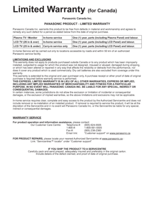 Page 5050
Limited Warranty (for Canada)
Panasonic Canada Inc.
PANASONIC PRODUCT - LIMITED WARRANTY
Panasonic Canada Inc. warrants this product to be free from defects in material and workmanship and agrees to 
remedy any such defect for a period as stated below from the date of original purchase.
In-home Service will be carried out only to locations accessible by roads and within 50 km of an authorized 
Panasonic service facility.
LIMITATIONS AND EXCLUSIONS
This warranty does not apply to products purchased...