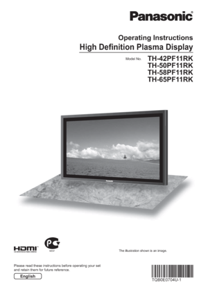 Page 1ME67 The illustration shown is an image.
Model No.
Operating Instructions 
High Deﬁ nition Plasma Display
TH-42PF11RK
TH-50PF11RK
TH-58PF11RK
TH-65PF11RK
Please read these instructions before operating your set
and retain them for future reference.
English
 