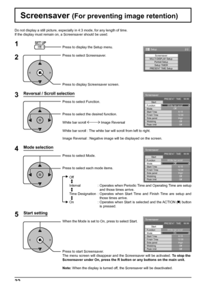 Page 322/2 Setup 
Screensaver 
MULTI DISPLAY Setup 
Setup TIMER
Portrait Setup
PRESENT TIME Setup
Screensaver
Start
Function
Mode
Side panel
Wobbling
Peak limit Finish Time Start TimeWhite bar scroll
Off
6:15
12:30
High
Off
Off PRESENT  TIME    99:99
Screensaver
Start
Function
Mode
Side panel
Wobbling
Peak limit Finish Time Start TimeWhite bar scroll
Off
6:15
12:30
High
Off
Off PRESENT  TIME    99:99
Screensaver
Start
Function
Mode
Side panel
Wobbling
Peak limit Finish Time Start TimeWhite bar scroll
On
6:15...