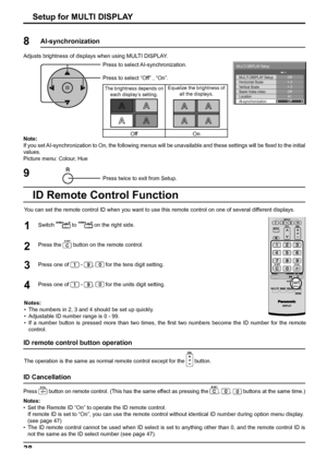 Page 38MULTI DISPLAY SetupOff
Off
MULTI DISPLAY Setup
Horizontal Scale 
Vertical Scale
Seam hides video
A1 
Location× 2 
× 2 
AI-synchronizationOff
38Setup for MULTI DISPLAY
You can set the remote control ID when you want to use this remote control on one of several different displays.
1
2
3Switch  to  on the right side.
Press the 
 button on the remote control.
Press one of 
 - ,  for the tens digit setting.
Press one of 
 - ,  for the units digit setting. 4
Notes:
•  The numbers in 2, 3 and 4 should be set up...