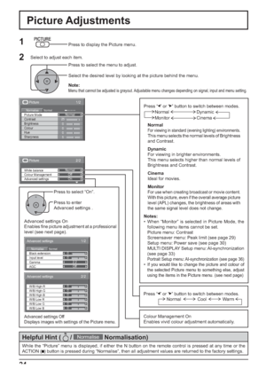 Page 241/2 Picture 
Normal Normalise Normal 
25 
0 
0 
0 
5  Brightness 
Sharpness  Picture Mode 
Colour  Contrast 
Hue
2/2Picture
Advanced settings White balance
Colour ManagementNormal
Off
On
Advanced settings 
Normal Normalise 0 
0 
2.2 
Off 
1/2 
Black extension 
AGC  Gamma  Input level 
Advanced settings
0
0
0
0
0
0
2/2
W/B Low B W/B High R
W/B Low R
W/B Low G W/B High G
W/B High B
24
Press “ ” or “   ” button to switch between modes.
Normal
For viewing in standard (evening lighting) environments.
This...