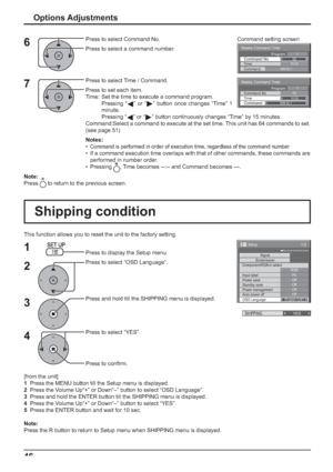 Page 461/2 
Signal 
PC
Off
Standby saveOff
Power managementOff
Auto power offOff
OSD LanguageEnglish (
UK) Component/RGB-in select
RGB
Input label
Power save
Setup 
Screensaver
SHIPPINGYES
Weekly Command Timer 
0210:30 Command No Time IMS:SL1 Command 
1Program
Weekly Command Timer 
Command 
02Command No 
IMS:SL1 10:30 Time 
1Program
46Options Adjustments
[from the unit]
1  Press the MENU button till the Setup menu is displayed.
2  Press the Volume Up“+” or Down“–” button to select “OSD Language”.
3  Press and...