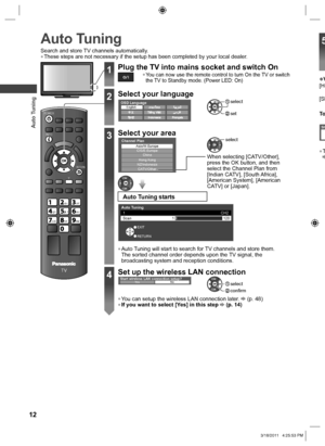 Page 12  Auto Tuning
12
 
Auto Tuning
INFO
RETURN
TV
abcdef
jk   lghimno
tuvpqrswxyz
Y
POWER
Search and store TV channels automatically.  ●These steps are not necessary if the setup has been completed by your local dealer.
1Plug the TV into mains socket and switch On  ●You can now use the remote control to turn On the TV or switch 
the TV to Standby mode. (Power LED: On)
2Select your language
EnglishOSD Language
 set
 select
3Select your area
Channel PlanAsia/W.EuropeCIS/E.Europe
China
Hong Kong
NZ/Indonesia...