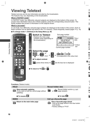 Page 18  Viewing Teletext
18
 
Viewing TeletextV
WaME
  ●O
F
ME
 S
Sto
Cobu
dis
  ■
Coyo
V
Vie
  ■
ME
  ●S
T
It
W
Wa
Te
ME
  ●T
Teletext services are the text information provided by the broadcasters.
The features may vary depending on the broadcasters.
What is FASTEXT mode?
In FASTEXT mode, four differently coloured subjects are displayed at the bottom of the screen. To 
access more information about one of these subjects, press the corresponding coloured button. This 
facility enables fast access to...