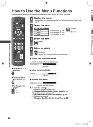 Page 22  How to Use the Menu Functions
22
 
How to Use the Menu Functions
Various menus allow you to make settings for the picture, sound, and other functions.
  ■To return to TV at 
any time
EXIT
  ■To return to the 
previous screen
RETURN
  ■To change menu 
pages
CHup
down
  ■
Yo
AUau
UseNa
  ●Y
ghipqrs
Evoth
Co
EXIT
RETURN
MENU
TV
CH
abcdef
jk   lghimno
tuvpqrswxyz
RB
1Display the menu  ●Displays the functions that can be set (varies according to the input 
signal)
2Select the menu
Main MenuPicture
Sound...