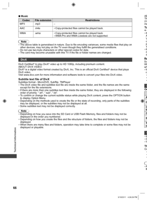 Page 66  Technical Information
66
ReSoWhwh  ●Wc●
●
●
 
DivX
DivX Certified® to play DivX® video up to HD 1080p, including premium content.
ABOUT DIVX VIDEO:
DivX
® is a digital video format created by DivX, Inc. This is an official DivX Certified® device that plays 
DivX video.
Visit www.divx.com for more information and software tools to convert your files into DivX video.
Subtitle text file of DivXSubtitles format - MicroDVD, SubRip, TMPlayer  ●The DivX video file and subtitles text file are inside the same...