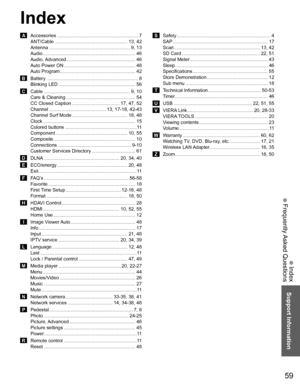 Page 6059
Support Information
 Index
 Frequently Asked Questions
Index
 A  Accessories ............................................................. 7
ANT/Cable ....................................................... 13,  42
Antenna ............................................................. 9, 13
Audio ...................................................................... 46
Audio, Advanced .................................................... 46
Auto Power ON...