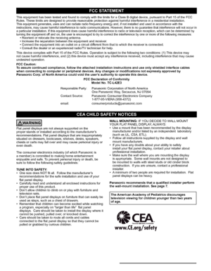 Page 76
CEA CHILD SAFETY NOTICES
WARNING
Flat panel displays are not always supported on the 
proper stands or installed according to the manufacturer’s 
recommendations. Flat panel displays that are inappropriately 
situated on dressers, bookcases, shelves, desks, speakers, 
chests or carts may fall over and may cause personal injury or 
even death. 
The consumer electronics industry (of which Panasonic is 
a member) is committed to making home entertainment 
enjoyable and safe. To prevent personal injury or...