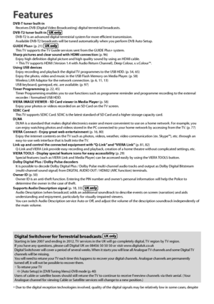 Page 22
Digital Switchover for Terrestrial broadcasts Starting in late 2007 and ending in 2012, TV services in the UK will go completely digital, TV region by TV region.
If you have any questions, please call Digital UK on 08456 50 50 50 or visit www.digitaluk.co.uk
Digital Switchover will cover a period of several weeks. When it starts you will lose all Analogue TV channels and some Digital TV 
channels will be missing.
You will need to retune your TV each time this happens to recover your digital channels....