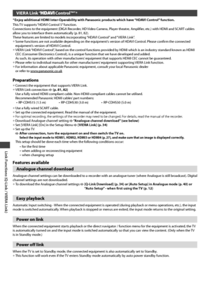 Page 84Link Functions (Q-Link / VIERA Link)
84
VIERA Link “ Control™”∗
∗
Enjoy additional HDMI Inter-Operability with Panasonic products which have “HDAVI Control” function.
This TV supports “HDAVI Control 5” function.
Connections to the equipment (DIGA Recorder, HD Video Camera, Player theatre, Amplifier, etc.) with HDMI and SCART cables 
allow you to interface them automatically (p. 81, 82).
These features are limited to models incorporating “HDAVI Control” and “VIERA Link”.
• Some functions are not available...