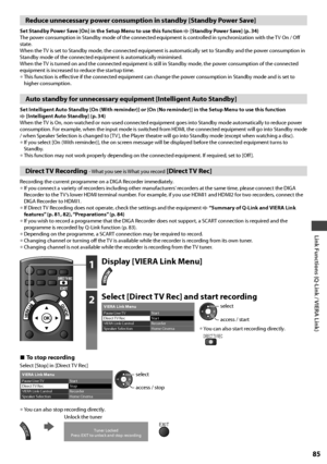 Page 85Link Functions (Q-Link / VIERA Link)
85
Reduce unnecessary power consumption in standby [Standby Power Save]
Set Standby Power Save [On] in the Setup Menu to use this function  [Standby Power Save] (p. 34)
The power consumption in Standby mode of the connected equipment is controlled in synchronization with the TV On / Off 
state.
When the TV is set to Standby mode, the connected equipment is automatically set to Standby and the power consumption in 
Standby mode of the connected equipment is...