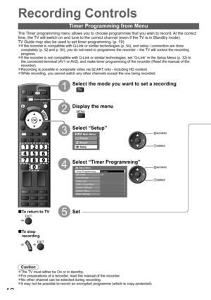 Page 46DIRECT TV RECASPECT
OPTIONRETURN
TEXT
PROGRAMME
STTLINDEX HOLD
N
AV
EXIT
MENU
INPUTTV
46
Recording Controls
Timer Programming from Menu
The Timer programming menu allows you to choose programmes that you wish to record. At the correct 
time, the TV will switch on and tune to the correct channel (even if the TV is in Standby mode). 
TV Guide may also be used to set timer programming. (p. 19)
If the recorder is compatible with Q-Link or similar technologies (p. 54), and setup / connection are done ●...