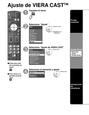 Page 12046
Ajuste de VIERA CASTTM
■ Pulse para salir 
de la pantalla de 
menú
■ Para volver a la 
pantalla anterior
Visualice el menú
Seleccione “Ajuste”
Menú
VIERA Link Imagen
Audio
Cronómetro
Bloqueo
Tarjeta SD
Subtítulos
Ajuste
 Seleccione
 Establezca ó Siguiente
Seleccione “Ajuste de VIERA CAST”
Ajuste 2/2
Ajuste avanzado
Acerca de
Regreso prefijados Ajuste VIERA Link
Configuración de red
Ajuste de VIERA CASTCámaras en red
Eco/ahorro energía
Seleccione
Seleccione el elemento y ajuste
Ajuste de VIERA...