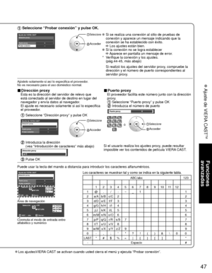 Page 12147
Funciones 
avanzadas
 Ajuste de VIERA CAST
TM
Los ajustesVIERA CAST se activan cuando usted cierra el menú y ejecuta “Probar conexió\
n”.
 Seleccione “Probar conexión” y pulse OK.
Ajuste de VIERA CASTDirección proxy
Puerto proxy0
---Probar conexión
 Seleccione
 Acceder
   Si se realiza una conexión al sitio de pruebas de 
conexión y aparece un mensaje indicando que la 
conexión se ha establecido con éxito.
 Los ajustes están bien.  Si la conexión no se logra establecer Aparece en pantalla un mensaje...