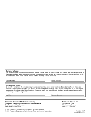 Page 74Customer’s Record
The model number and serial number of this product can be found on its b\
ack cover. You should note this serial number in 
the space provided below and retain this book, plus your purchase receip\
t, as a permanent record of your purchase to aid 
in identification in the event of theft or loss, and for Warranty Service purposes.
Model Number      Serial Number    
Anotación del cliente
El modelo y el número de serie de este producto se encuentran en su p\
anel posterior. Deberá...