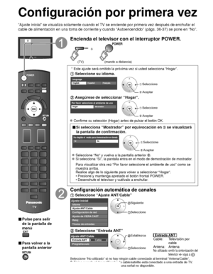 Page 9016
Configuración por primera vez
“Ajuste inicial” se visualiza solamente cuando el TV se enciende por primera vez después de enchufar el 
cable de alimentación en una toma de corriente y cuando “Autoencen\
dido” (págs. 36-37) se pone en “No”.
ó
■  Pulse para salir 
de la pantalla de 
menú
 
■ Para volver a la 
pantalla anterior 
Encienda el televisor con el interruptor POWER.
ó
(mando a distancia)(TV)
 * Este ajuste será omitido la próxima vez si usted selecciona “Ho\
gar”.
 Seleccione su idioma....