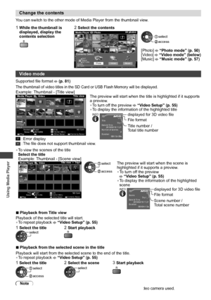 Page 54Using Media Player
54
   
Change the contents
 
You can switch to the other mode of Media Player from the thumbnail view.
 
1  While the thumbnail is 
displayed, display the 
contents selection
     
B
 
2  Select the contents
 
OPTION  SD Card 
EXIT
  Select  RETURN
 
Media Player  Photo  All photos
 
Slideshow  View Select    Contents Select   Info   ViewPhotoVideo Music
 
Contents Select
 
SD Card  EXIT
  Select
  RETURN
  Access
  access
 select
 
  [Photo]  “Photo mode” (p. 50)
  [Video]  “Video...