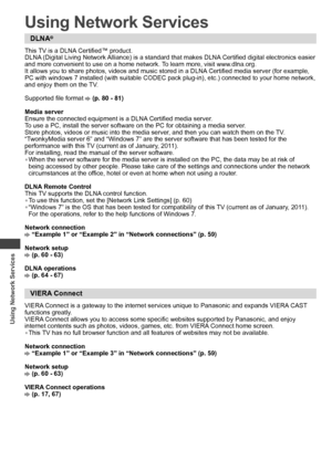 Page 58Using Network Services
58
Using Network Services
DLNA®
This TV is a DLNA Certified™ product.
DLNA (Digital Living Network Alliance) is a standard that makes DLNA Certified digital electronics easier 
and more convenient to use on a home network. To learn more, visit www.dlna.org.
It allows you to share photos, videos and music stored in a DLNA Certified media server (for example, 
PC with windows 7 installed (with suitable CODEC pack plug-in), etc.) connected to your home network, 
and enjoy them on the...