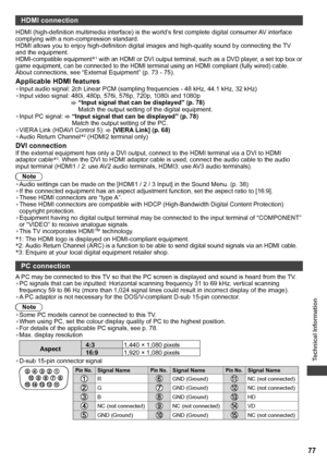 Page 77Technical Information
77
HDMI connection
HDMI (high-definition multimedia interface) is the world’s first complete digital consumer AV interface 
complying with a non-compression standard.
HDMI allows you to enjoy high-definition digital images and high-quality sound by connecting the TV 
and the equipment.
HDMI-compatible equipment∗1 with an HDMI or DVI output terminal, such as a DVD player, a set top box or 
game equipment, can be connected to the HDMI terminal using an HDMI compliant (fully wired)...