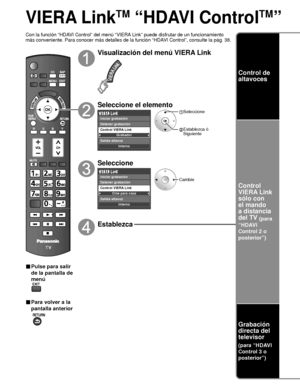 Page 11642
VIERA LinkTM “HDAVI ControlTM” 
Con la función “HDAVI Control” del menú “VIERA Link” puede disfrutar de un funcionamiento 
más conveniente. Para conocer más detalles de la función “HD\
AVI Control”, consulte la pág. 38.
■ Pulse para salir 
de la pantalla de 
menú
■ Para volver a la 
pantalla anterior
 
Visualización del menú VIERA Link
Seleccione el elemento
Grabador
Interno
Control VIERA Link
Salida altavoz
Iniciar grabación
Detener grabación
 Seleccione
 Establezca ó 
Siguiente
Seleccione
Cine para...