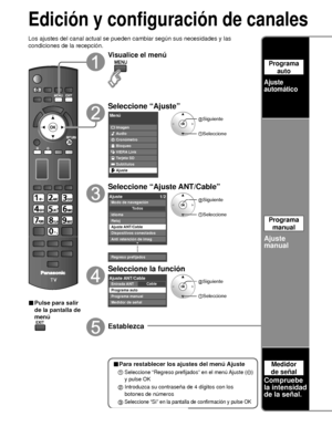 Page 12450
Edición y configuración de canales
Los ajustes del canal actual se pueden cambiar según sus necesidades \
y las 
condiciones de la recepción.
■ Pulse para salir 
de la pantalla de 
menú
Visualice el menú
Seleccione “Ajuste”
Menú
VIERA Link Imagen
Audio
Cronómetro
Bloqueo
Tarjeta SD
Subtítulos
Ajuste
 Siguiente
Seleccione
Seleccione “Ajuste ANT/Cable”
Ajuste1/2
Reloj
Ajuste ANT/Cable
Dispositivos conectados
Anti retención de imag
Regreso prefijados Idioma
Todos
Modo de navegación
 Siguiente...