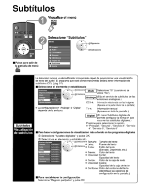 Page 12652
Subtítulos
Subtítulos
Visualización 
de subtítulos
La televisión incluye un decodificador incorporado capaz de proporcio\
nar una visualización 
de texto del audio. El programa que esté siendo transmitido deberá\
 tener información de 
subtítulos (CC). (pág. 57)
■ Seleccione el elemento y establézcalo
 
PrincipalCC1Sí
Subtítulos
Digital Modo
Análogo
Ajustes digitales Regreso prefijados
 Seleccione
 Establezca
Modo
Seleccione “Sí” (cuando no se 
utilice “No”).
Análogo(Elija el servicio de subtítulos de...