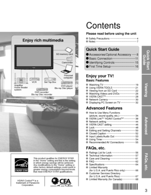 Page 33
Viewing
Advanced
FAQs, etc.
Quick Start Guide
This product qualifies for ENERGY STAR 
in the “Home” setting and this is the setting 
in which energy savings will be achieved. 
Any modifications to the “Home” setting or 
other factory default settings could result in 
greater energy consumption beyond levels 
that meet ENERGY STAR qualifications.
HDAVI Control™ is a 
trademark of Panasonic  Corporation.
 Watching TV  ··················\
··················\
··········· 19 Using VIERA TOOLS...