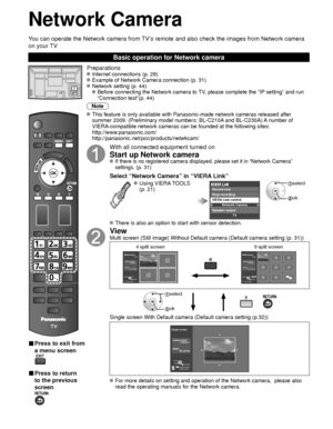 Page 3030
■ Press to exit from 
a menu screen
■ Press to return 
to the previous 
screen
Preparations Internet connections (p. 29)  Example of Network Camera connection (p. 31) Network setting (p. 44)
   Before connecting the Network camera to TV, please complete the “IP setting” and run  “Connection test”(p. 44)
Note
 This feature is only available with Panasonic-made network cameras relea\
sed after  summer 2009. (Preliminary model numbers: BL-C210A and BL-C230A) A number of 
VIERA-compatible network cameras...