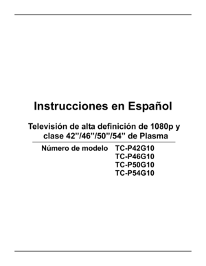 Page 75Instrucciones en Español
Televisión de alta definición de 1080p y 
Número de modelo TC-P42G10
    clase 42”/46”/50”/54” de Plasma   
TC-P46G10
TC-P50G10
TC-P54G10
0808-1_span_front_cover.fm  Page 1  Monday, March 2, 2009  2:40 PM
 