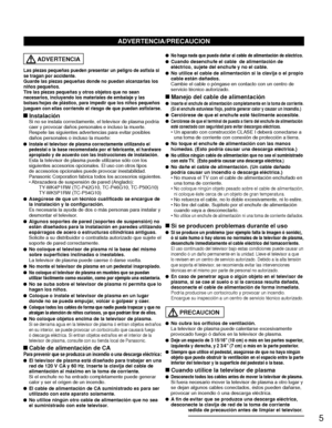 Page 795
  ADVERTENCIA
Las piezas pequeñas pueden presentar un peligro de asfixia si 
se tragan por accidente.
Guarde las piezas pequeñas donde no puedan alcanzarlas los 
niños pequeños.
Tire las piezas pequeñas y otros objetos que no sean 
necesarios, incluyendo los materiales de embalaje y las 
bolsas/hojas de plástico, para impedir que los niños pequeños 
jueguen con ellas corriendo el riesgo de que puedan asfixiarse.
 Instalación  Si no se instala correctamente, el televisor de plasma podría caer y provocar...