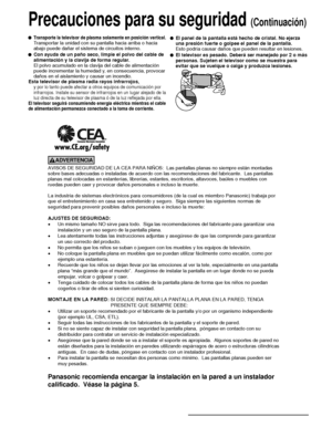 Page 806
AVISOS DE SEGURIDAD DE LA CEA PARA NIÑOS:  Las pantallas planas no siempre están montadas 
sobre bases adecuadas o instaladas de acuerdo con las recomendaciones de\
l fabricante.  Las pantallas 
planas mal colocadas en estanterías, librerías, estantes, escritor\
ios, altavoces, baúles o muebles con 
ruedas pueden caer y provocar daños personales e incluso la muerte.
La industria de sistemas electrónicos para consumidores (de la cual \
es miembro Panasonic) trabaja por 
que el entretenimiento en casa...